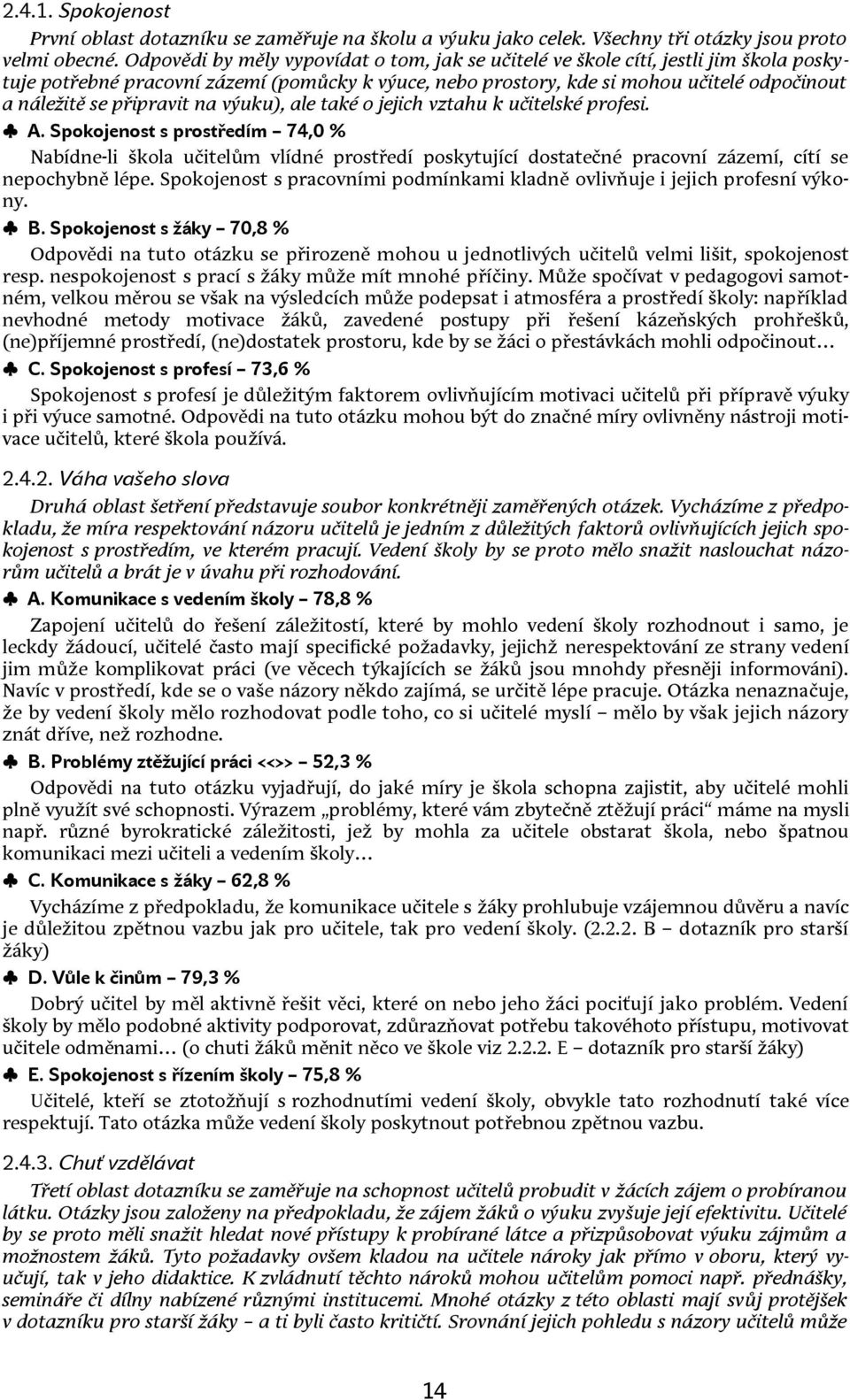 připravit na výuku), ale také o jejich vztahu k učitelské profesi. A.