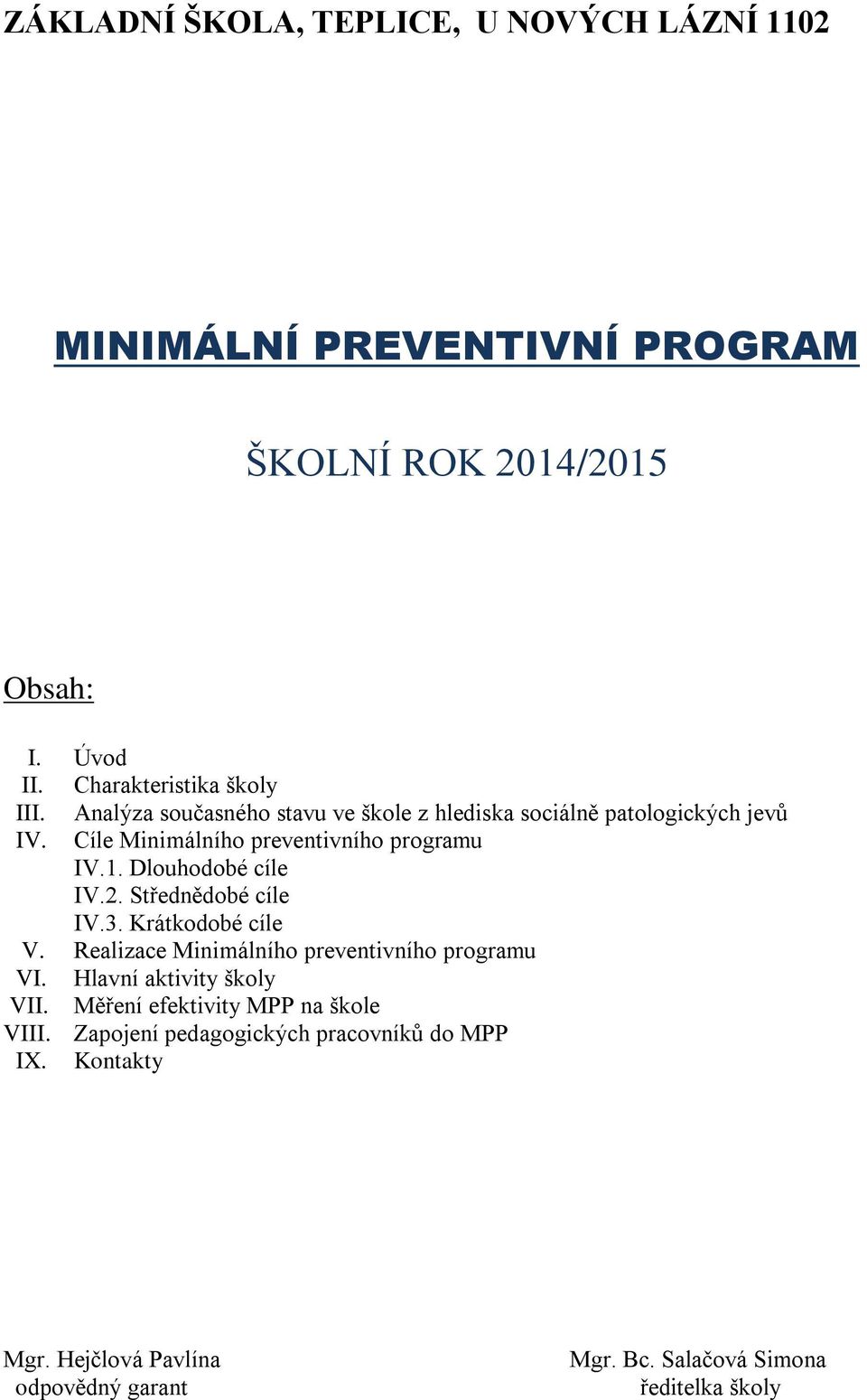 Střednědobé cíle IV.3. Krátkodobé cíle V. Realizace Minimálního preventivního programu VI. Hlavní aktivity školy VII.