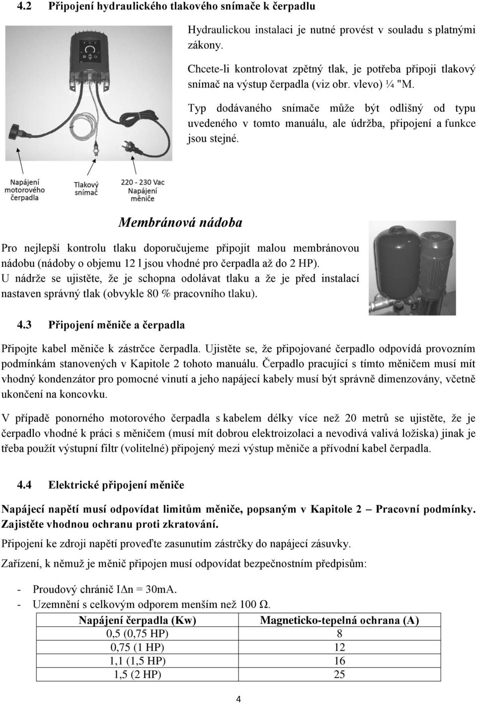 Typ dodávaného snímače může být odlišný od typu uvedeného v tomto manuálu, ale údržba, připojení a funkce jsou stejné.