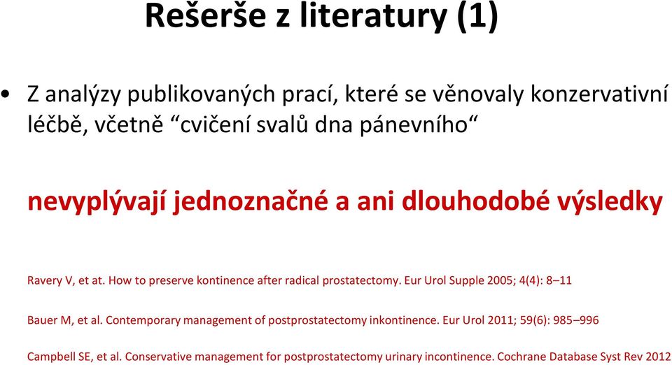 How to preserve kontinence after radical prostatectomy. Eur Urol Supple 2005; 4(4): 8 11 Bauer M, et al.