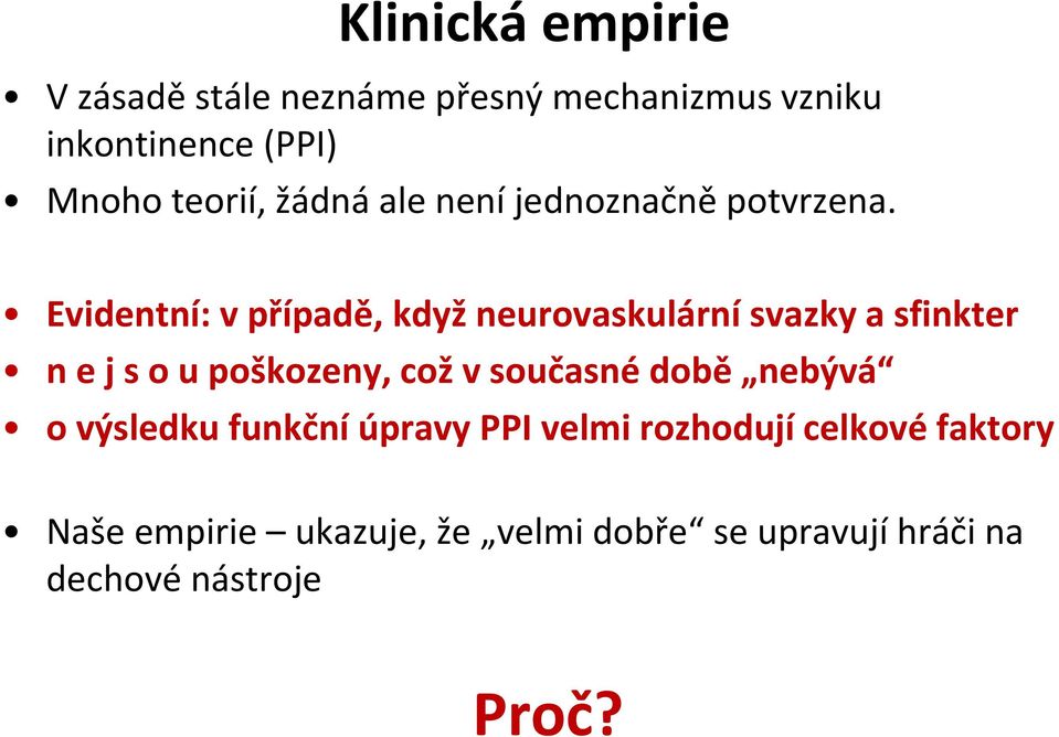 Evidentní: v případě, když neurovaskulární svazky a sfinkter n e j s o u poškozeny, což v