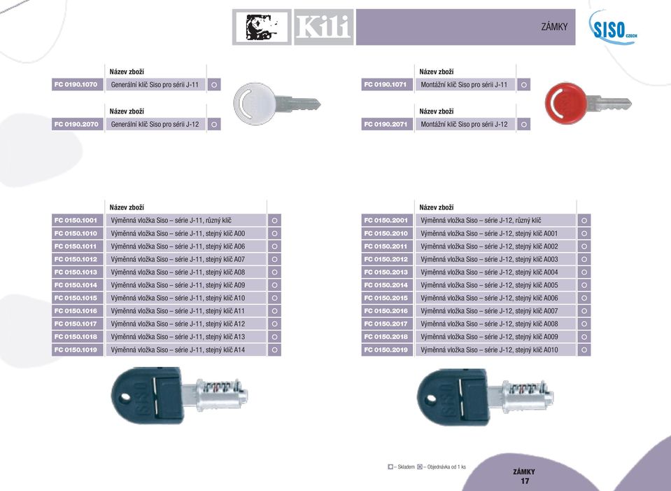 2010 Výměnná vložka Siso série J-12, stejný klíč A001 FC 0150.1011 Výměnná vložka Siso série J-11, stejný klíč A06 FC 0150.2011 Výměnná vložka Siso série J-12, stejný klíč A002 FC 0150.