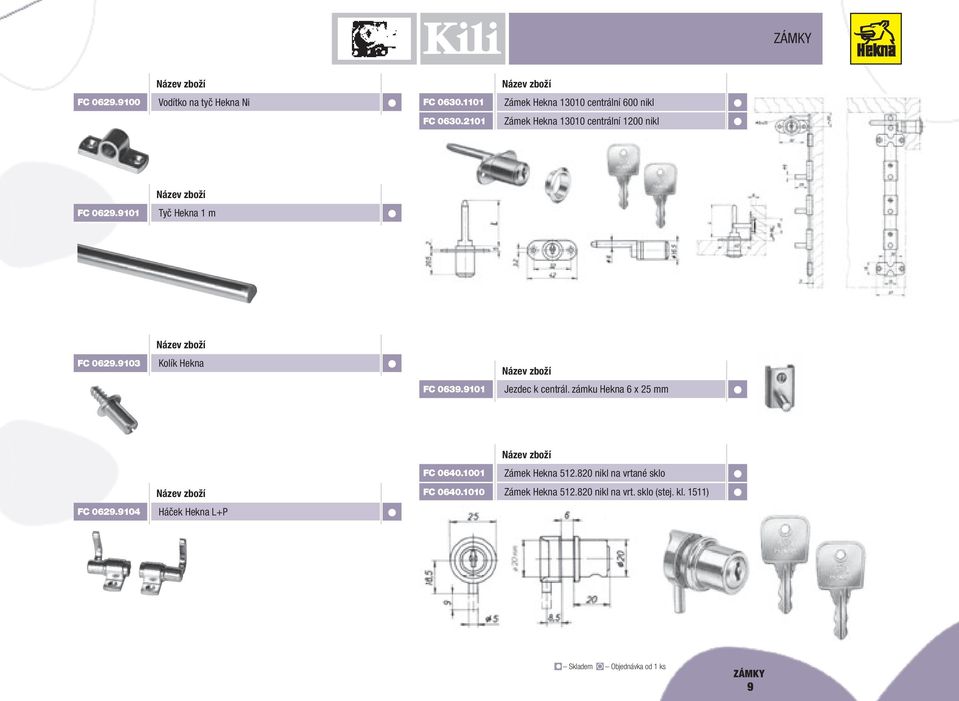 9101 Jezdec k centrál. zámku Hekna 6 x 25 mm FC 0640.1001 Zámek Hekna 512.820 nikl na vrtané sklo FC 0640.