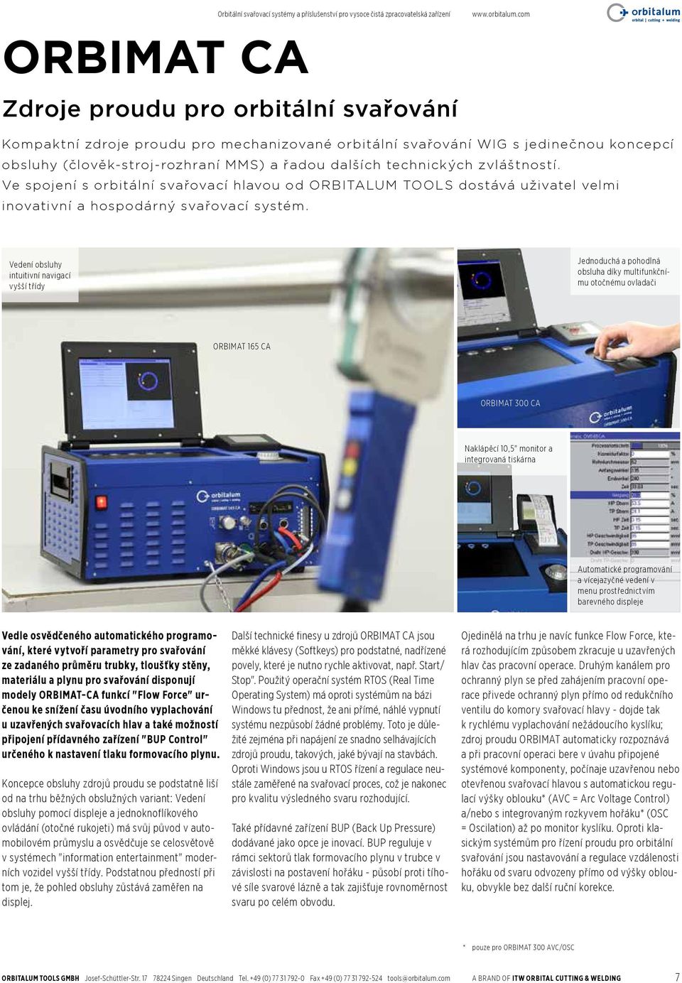 technických zvláštností. Ve spojení s orbitální svařovací hlavou od ORBITALUM TOOLS dostává uživatel velmi inovativní a hospodárný svařovací systém.