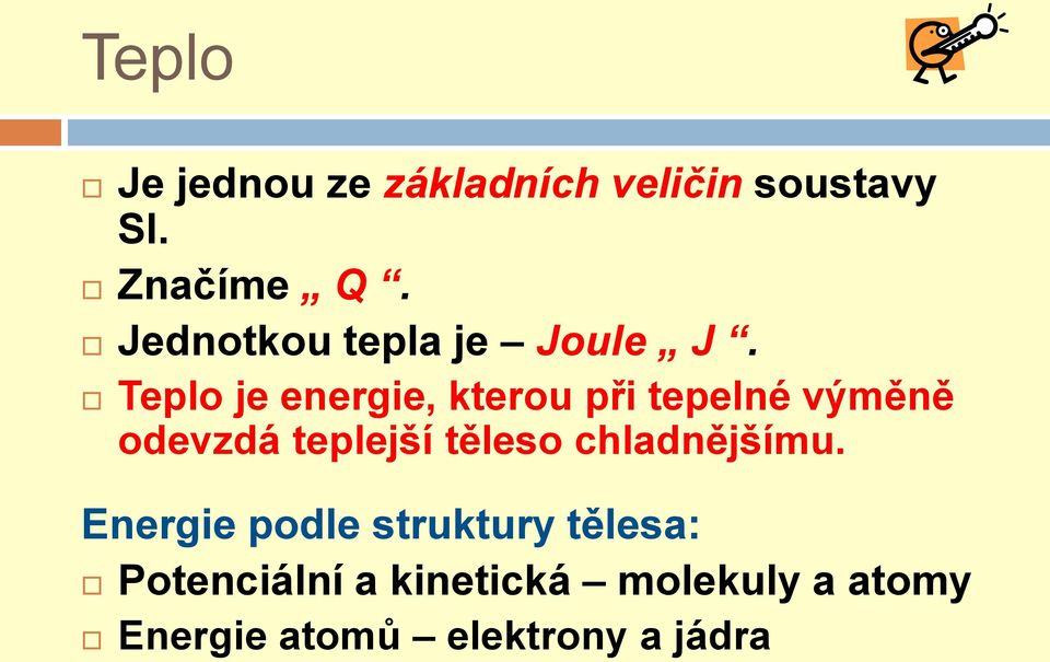 Teplo je energie, kterou při tepelné výměně odevzdá teplejší těleso