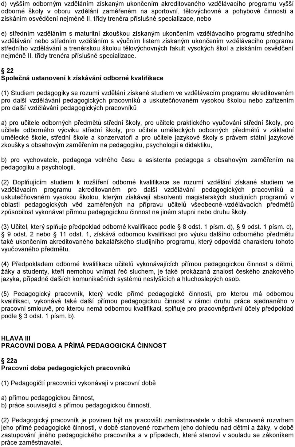 třídy trenéra příslušné specializace, nebo e) středním vzděláním s maturitní zkouškou získaným ukončením vzdělávacího programu středního vzdělávání nebo středním vzděláním s výučním listem získaným