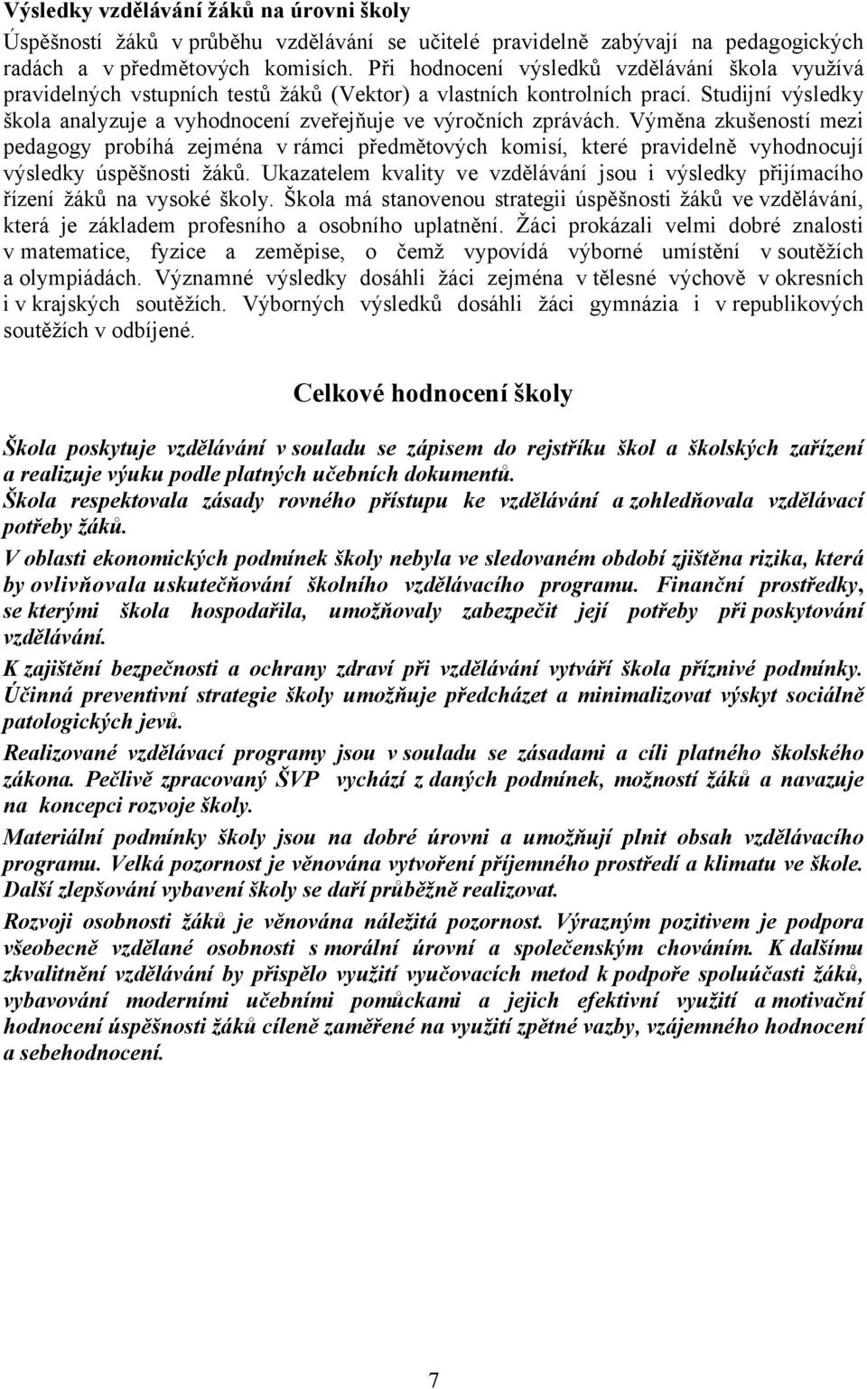 Studijní výsledky škola analyzuje a vyhodnocení zveřejňuje ve výročních zprávách.