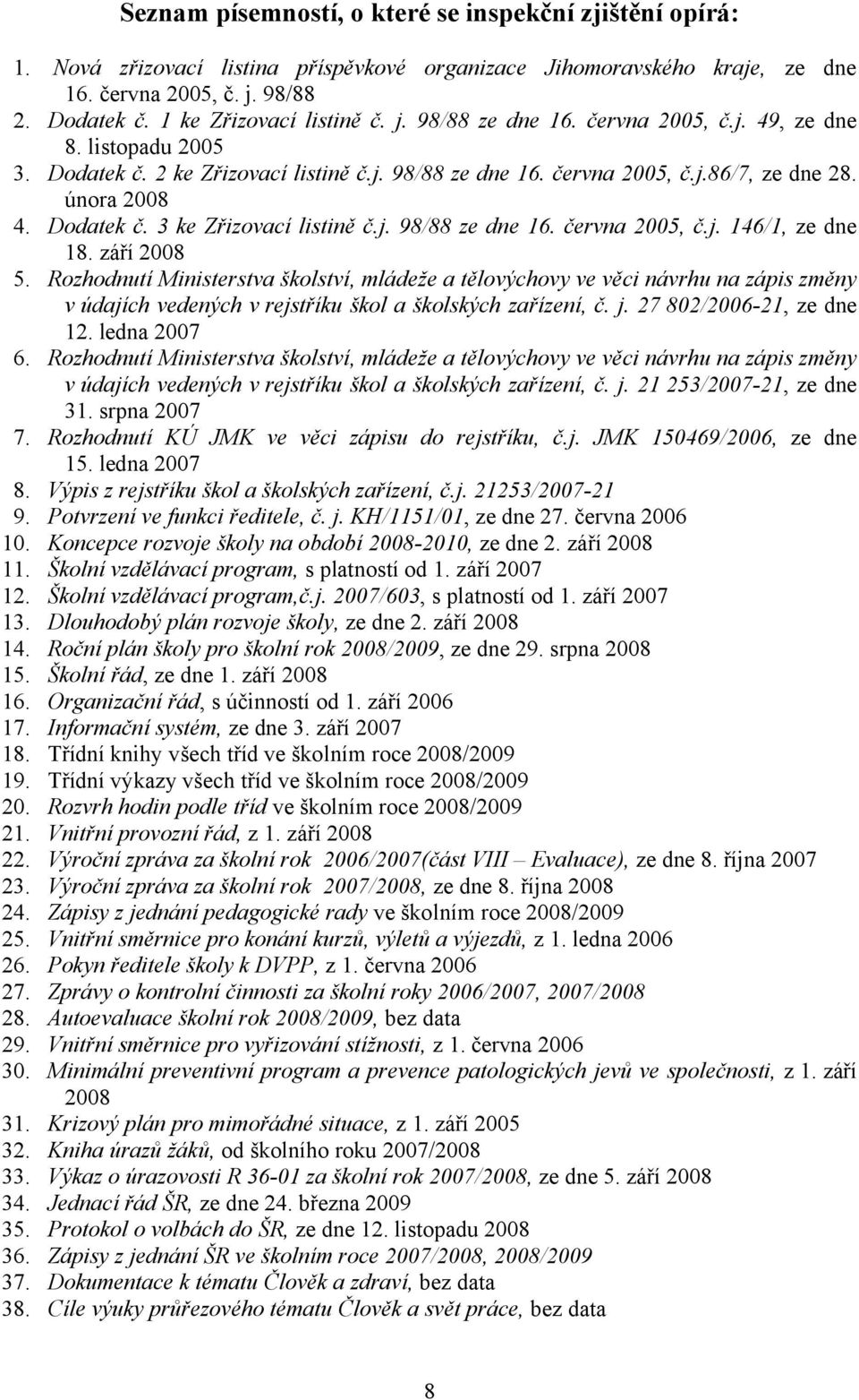Dodatek č. 3 ke Zřizovací listině č.j. 98/88 ze dne 16. června 2005, č.j. 146/1, ze dne 18. září 2008 5.