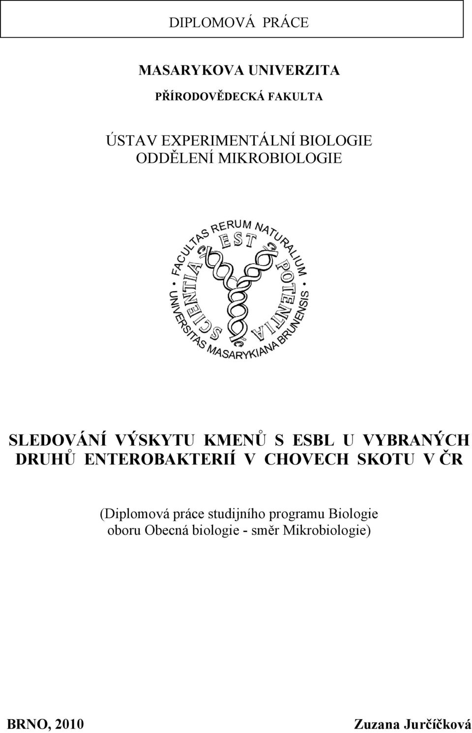 VYBRANÝCH DRUHŮ ENTEROBAKTERIÍ V CHOVECH SKOTU V ČR (Diplomová práce studijního