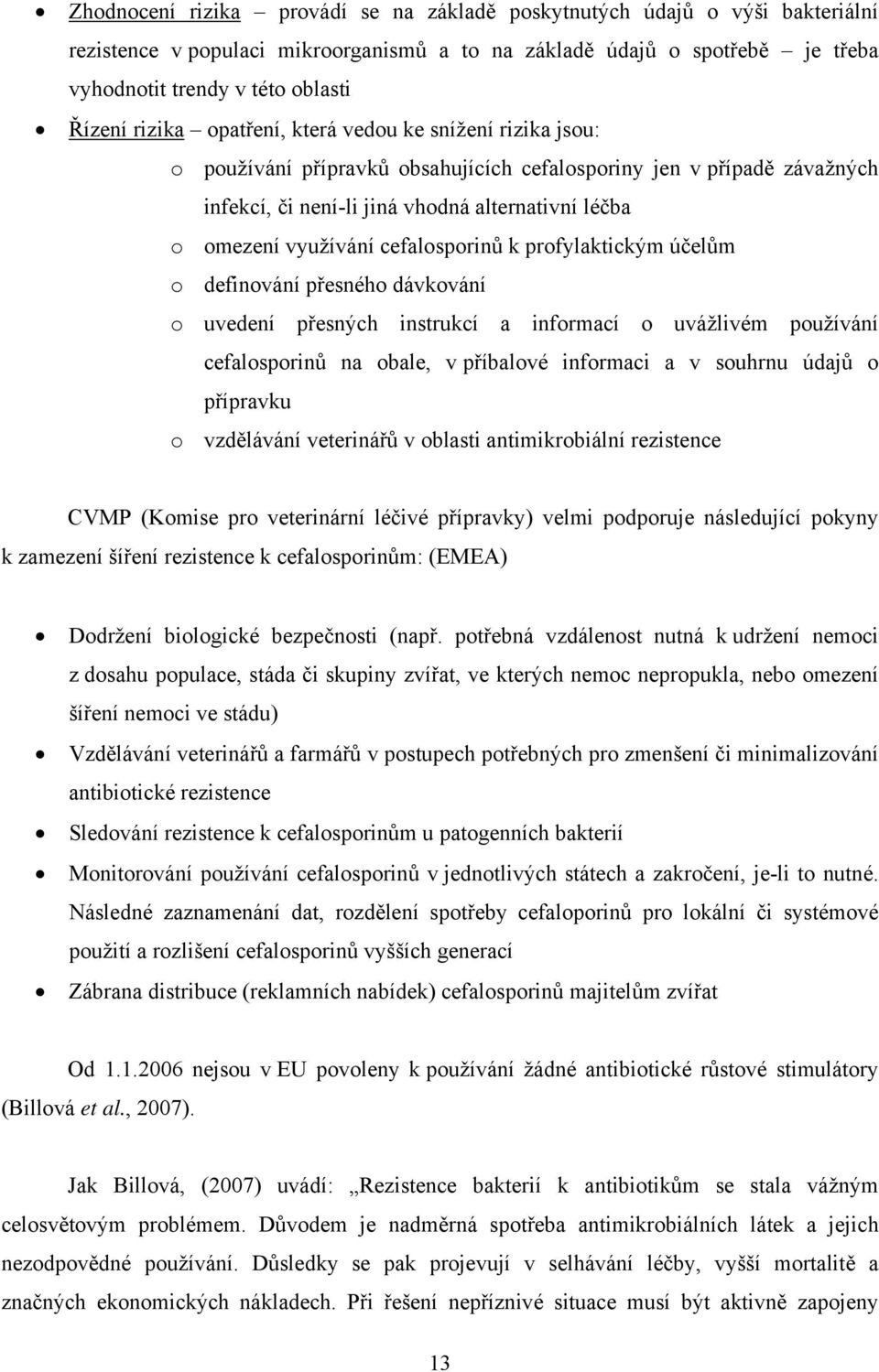 cefalosporinů k profylaktickým účelům o definování přesného dávkování o uvedení přesných instrukcí a informací o uvážlivém používání cefalosporinů na obale, v příbalové informaci a v souhrnu údajů o