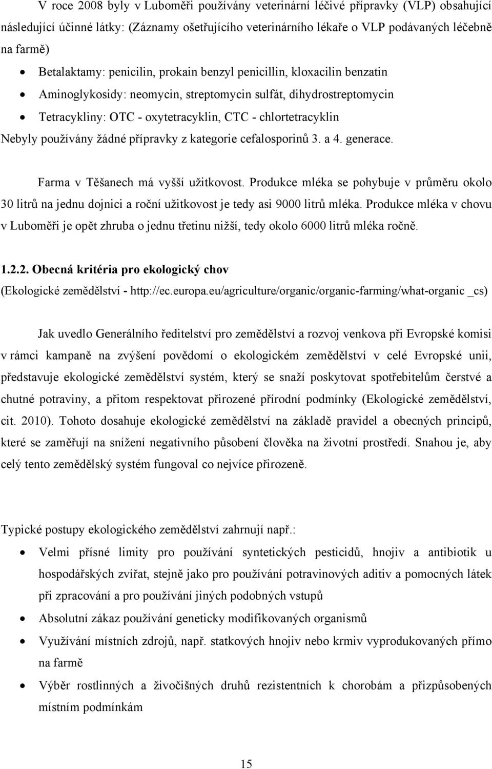 Nebyly používány žádné přípravky z kategorie cefalosporinů 3. a 4. generace. Farma v Těšanech má vyšší užitkovost.
