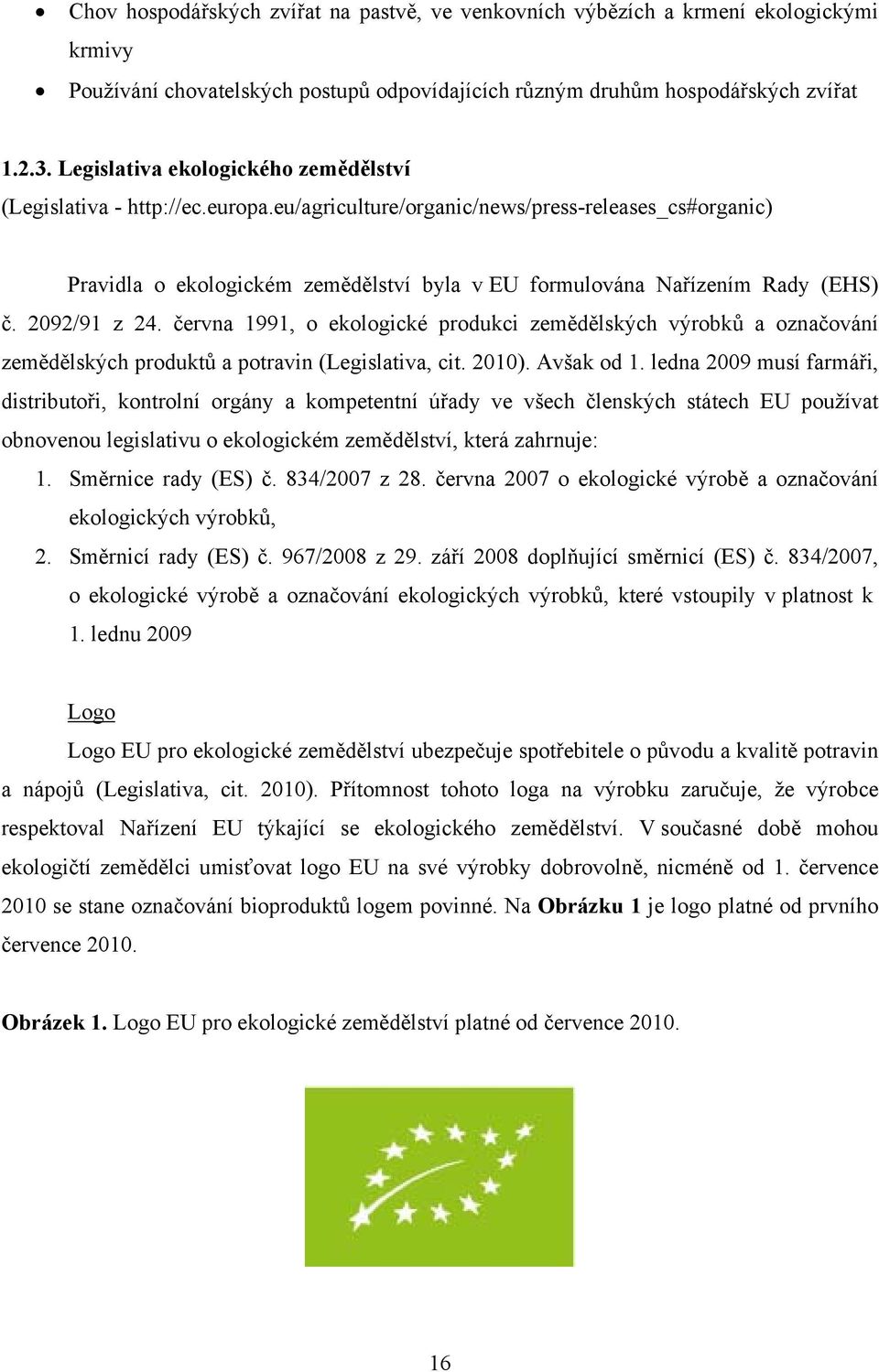 eu/agriculture/organic/news/press-releases_cs#organic) Pravidla o ekologickém zemědělství byla v EU formulována Nařízením Rady (EHS) č. 2092/91 z 24.
