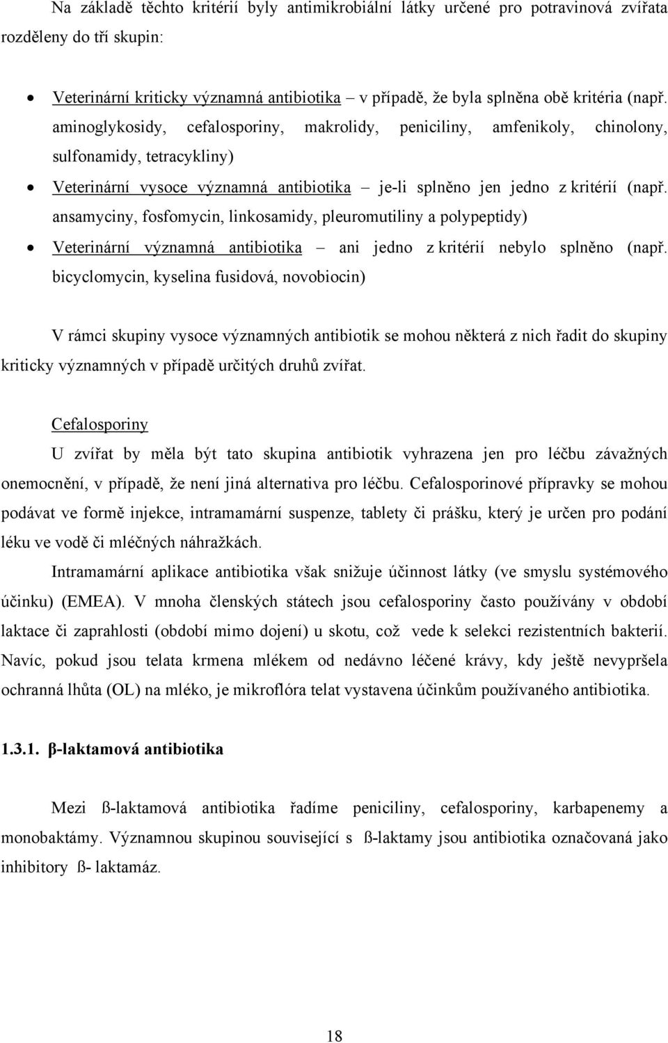ansamyciny, fosfomycin, linkosamidy, pleuromutiliny a polypeptidy) Veterinární významná antibiotika ani jedno z kritérií nebylo splněno (např.
