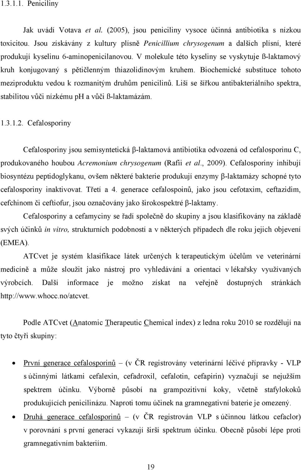 V molekule této kyseliny se vyskytuje ß-laktamový kruh konjugovaný s pětičlenným thiazolidinovým kruhem. Biochemické substituce tohoto meziproduktu vedou k rozmanitým druhům penicilinů.