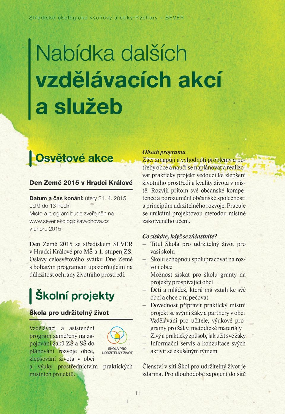 Oslavy celosvětového svátku Dne Země s bohatým programem upozorňujícím na důležitost ochrany životního prostředí.