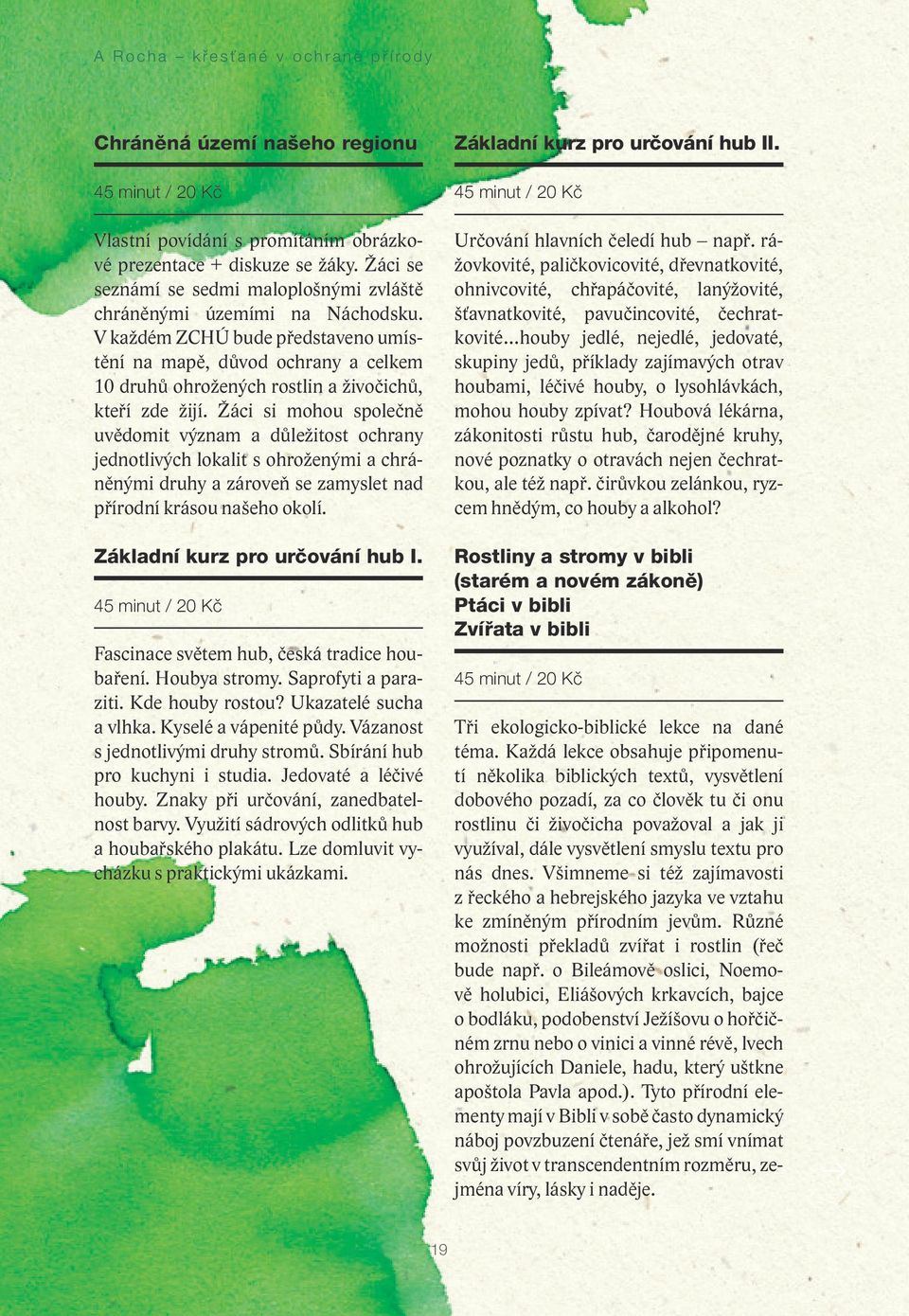 V každém ZCHÚ bude představeno umístění na mapě, důvod ochrany a celkem 10 druhů ohrožených rostlin a živočichů, kteří zde žijí.