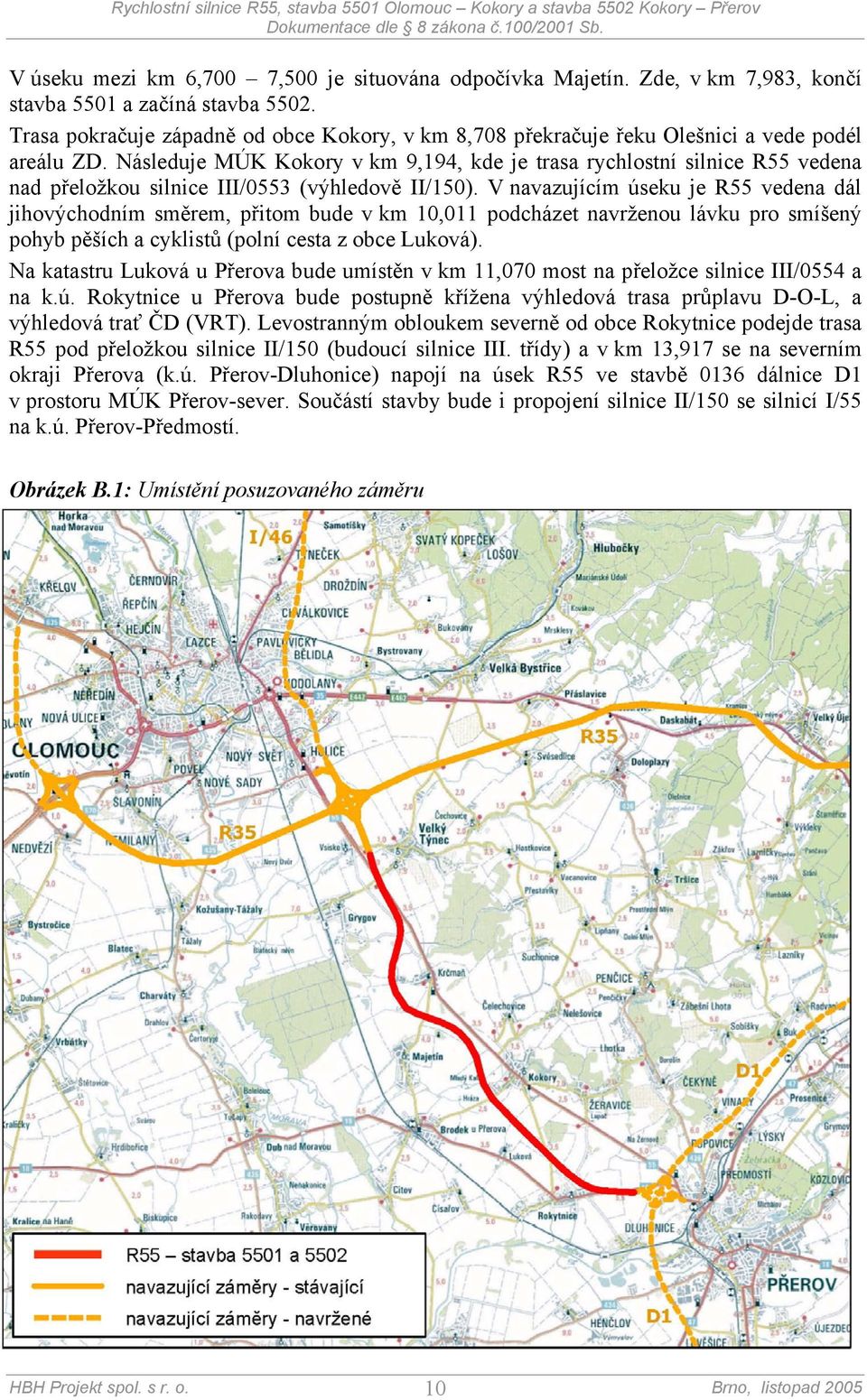 Následuje MÚK Kokory v km 9,194, kde je trasa rychlostní silnice R55 vedena nad přeložkou silnice III/0553 (výhledově II/150).