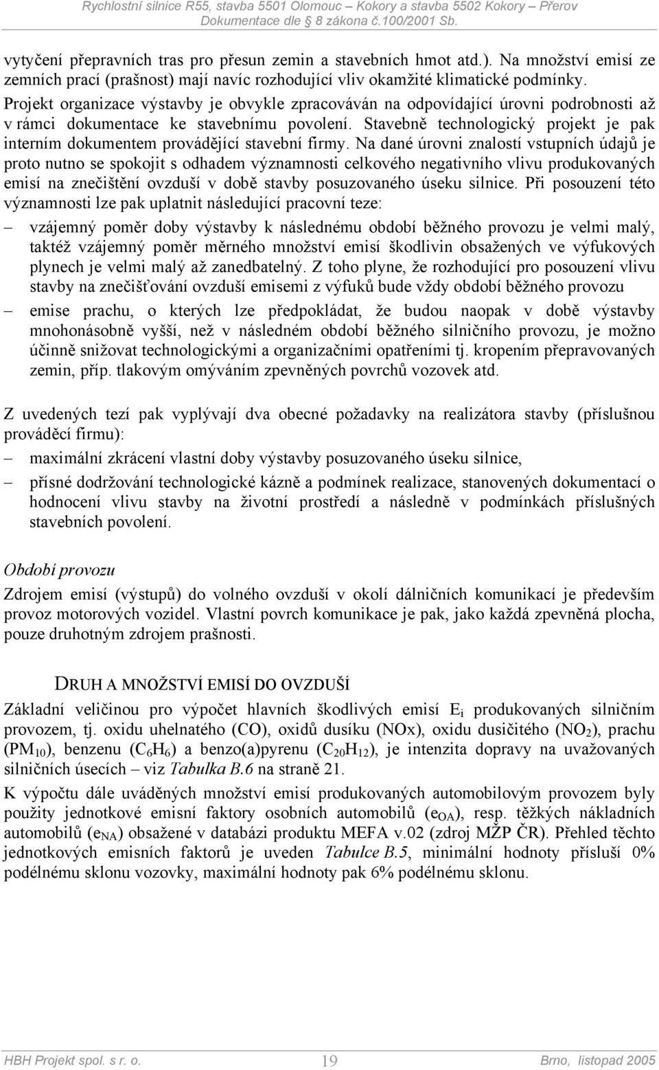 Stavebně technologický projekt je pak interním dokumentem provádějící stavební firmy.