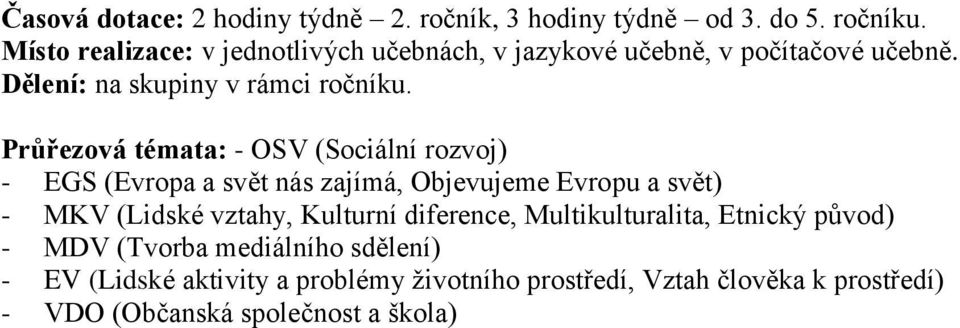 Průřezová témata: - OSV (Sociální rozvoj) - EGS (Evropa a svět nás zajímá, Objevujeme Evropu a svět) - MKV (Lidské vztahy,