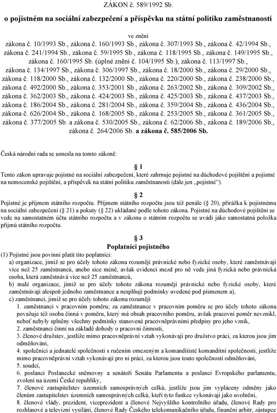 , zákona č. 306/1997 Sb., zákona č. 18/2000 Sb., zákona č. 29/2000 Sb., zákona č. 118/2000 Sb., zákona č. 132/2000 Sb., zákona č. 220/2000 Sb., zákona č. 238/2000 Sb., zákona č. 492/2000 Sb.