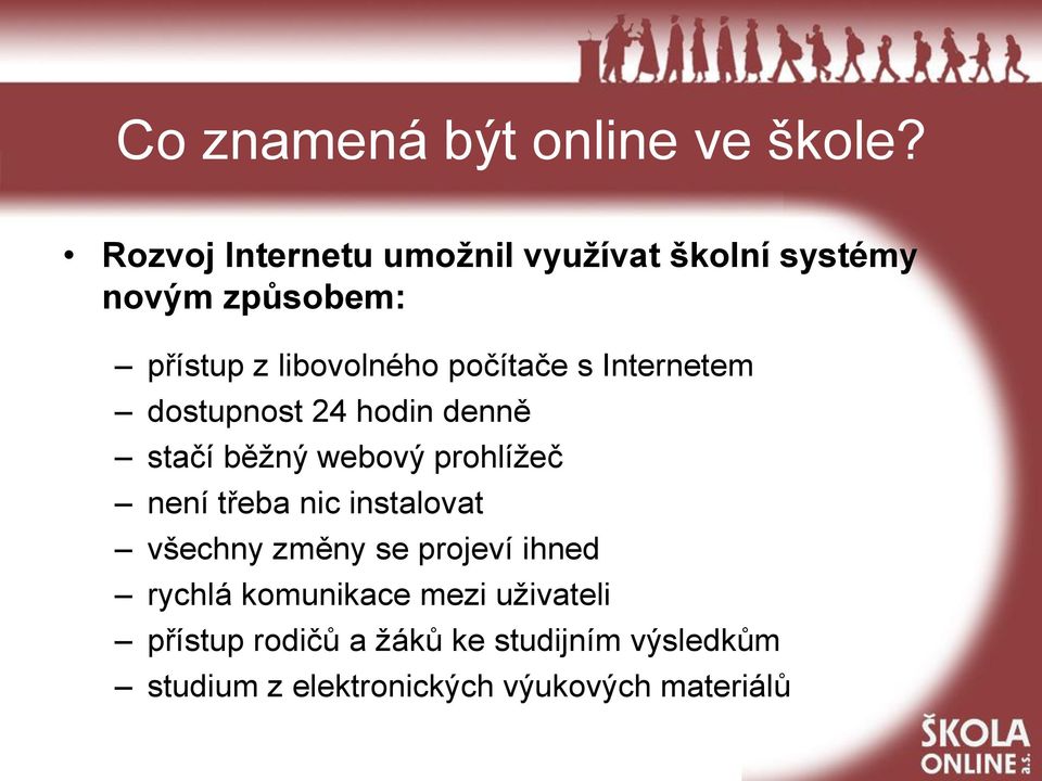 počítače s Internetem dostupnost 24 hodin denně stačí běžný webový prohlížeč není třeba nic