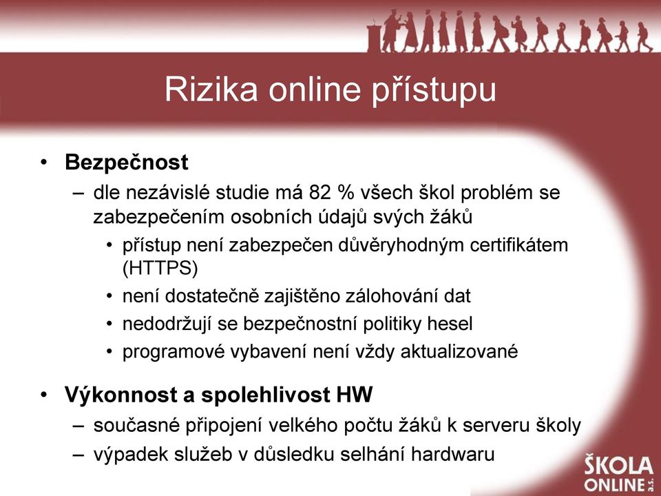 zálohování dat nedodržují se bezpečnostní politiky hesel programové vybavení není vždy aktualizované