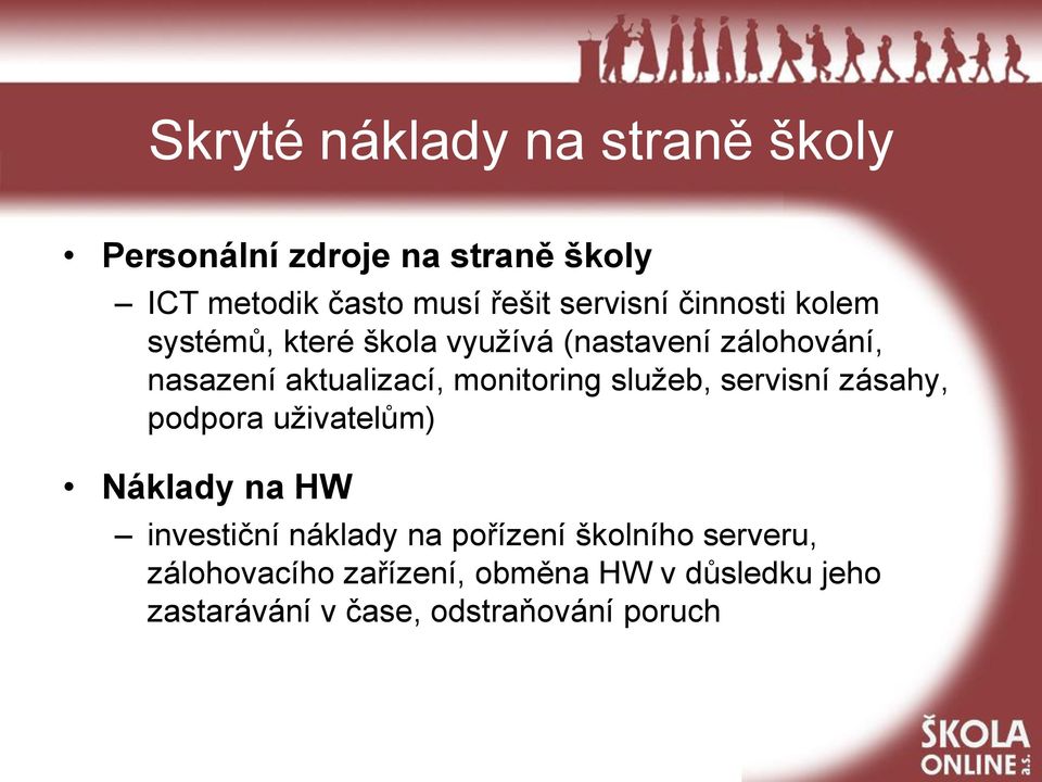 monitoring služeb, servisní zásahy, podpora uživatelům) Náklady na HW investiční náklady na