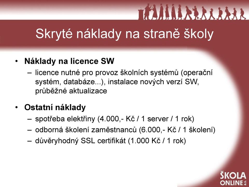 ..), instalace nových verzí SW, průběžné aktualizace Ostatní náklady spotřeba