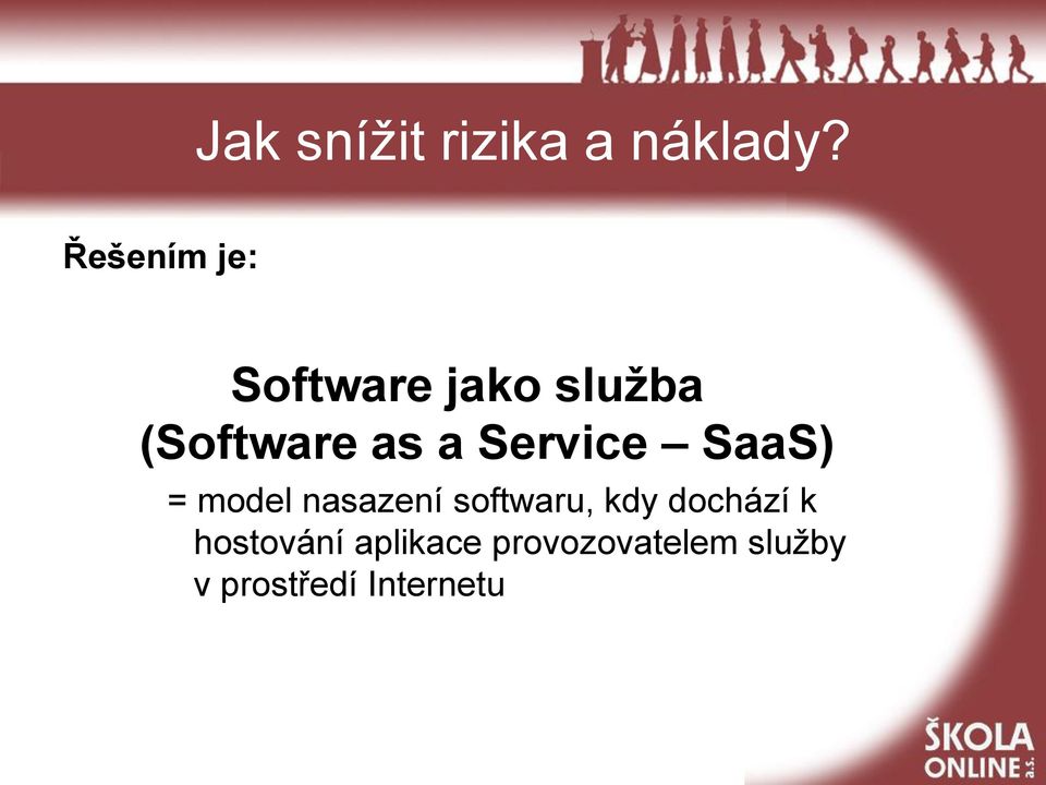 Service SaaS) = model nasazení softwaru, kdy