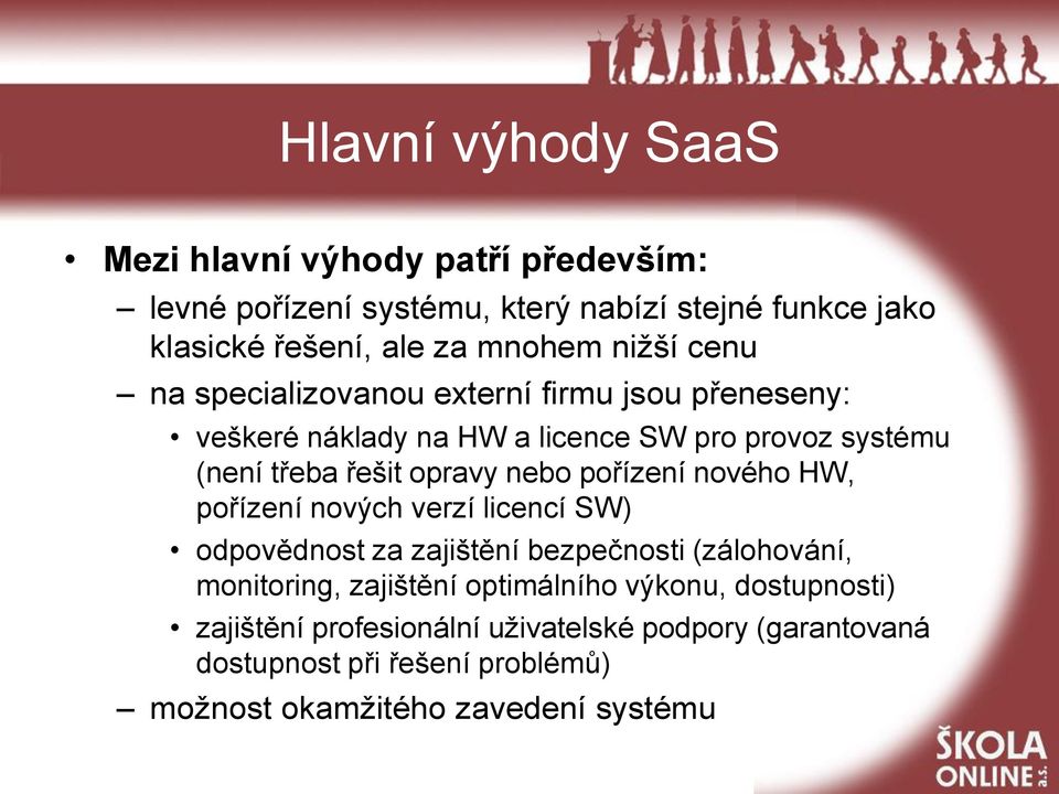 nebo pořízení nového HW, pořízení nových verzí licencí SW) odpovědnost za zajištění bezpečnosti (zálohování, monitoring, zajištění optimálního