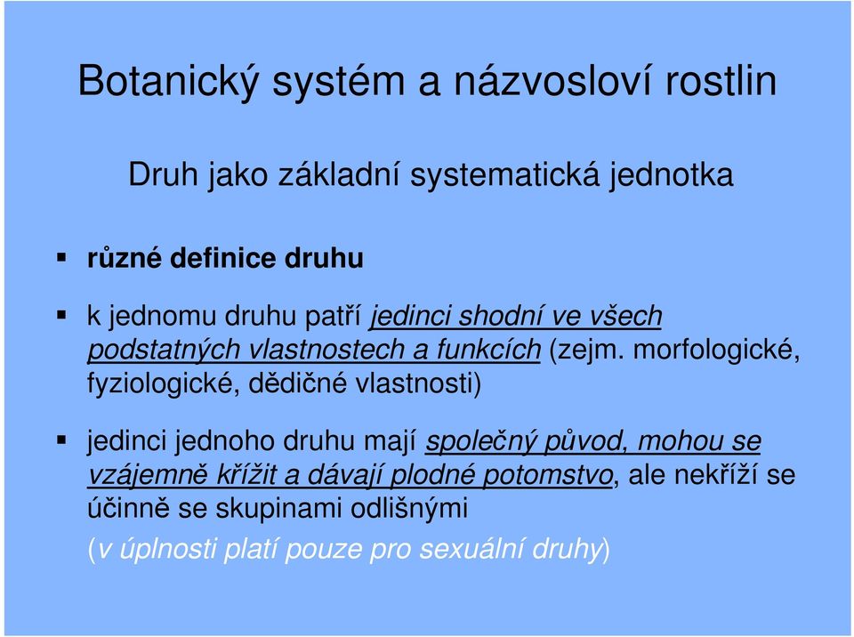 morfologické, fyziologické, dědičné vlastnosti) jedinci jednoho druhu mají společný původ, mohou se