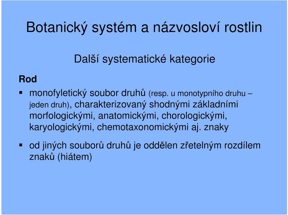 u monotypního druhu jeden druh), charakterizovaný shodnými základními