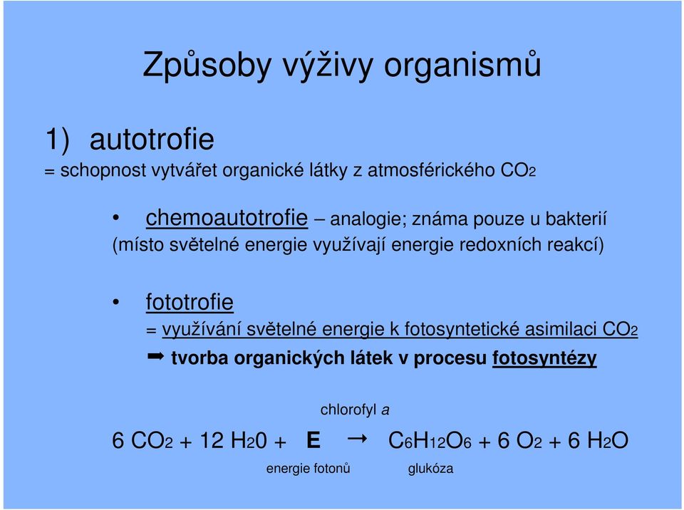 redoxních reakcí) fototrofie = využívání světelné energie k fotosyntetické asimilaci CO2 tvorba