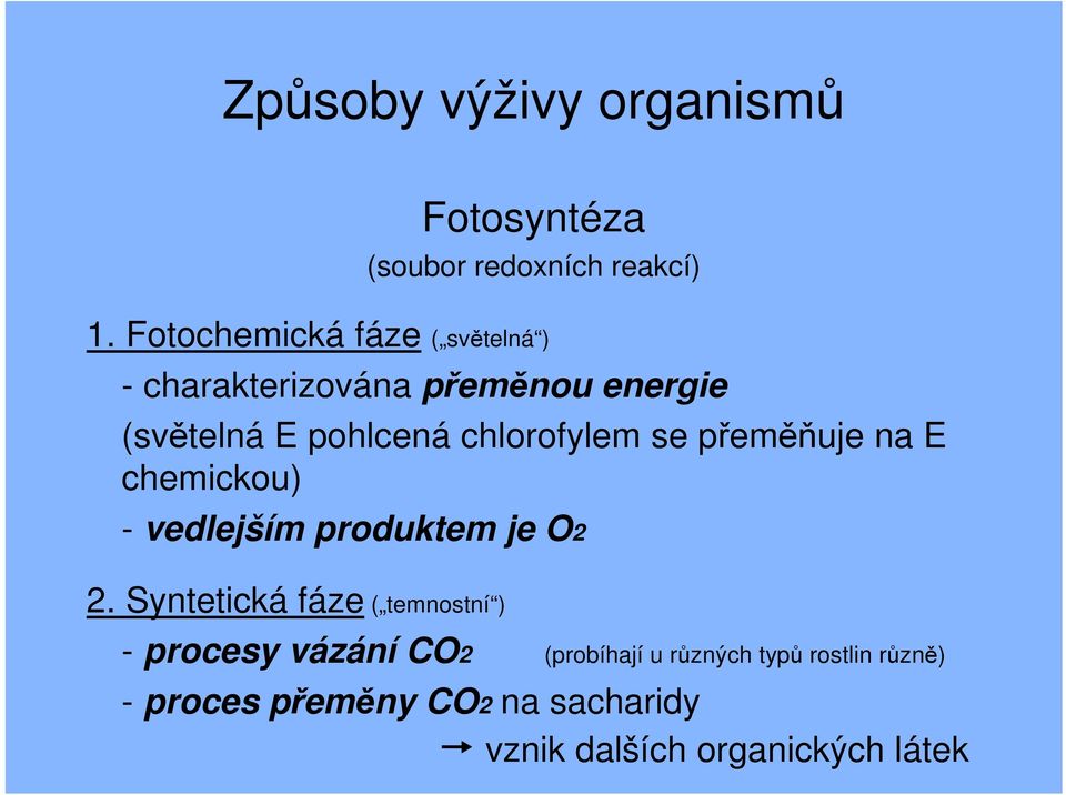 chlorofylem se přeměňuje na E chemickou) - vedlejším produktem je O2 2.