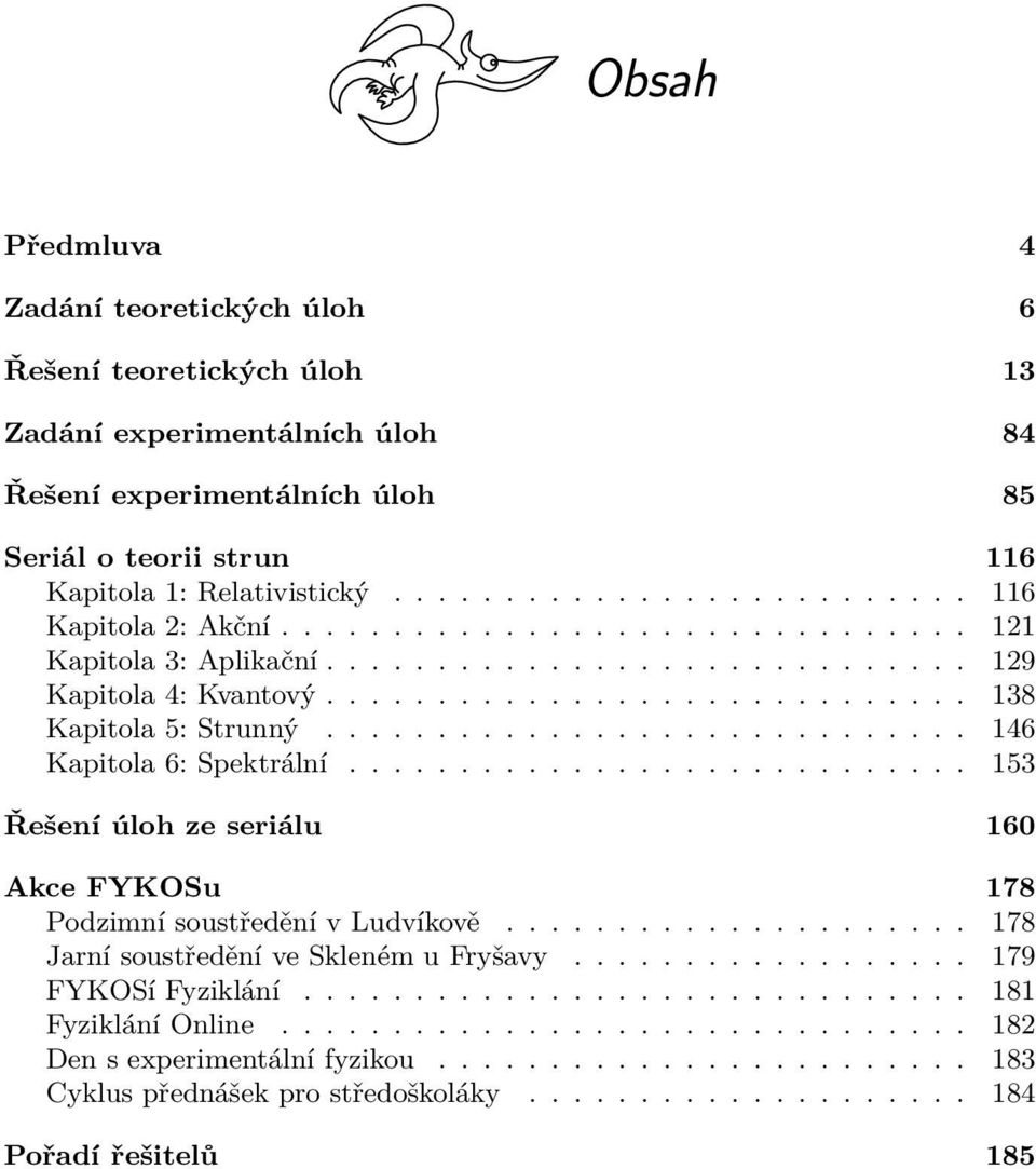 ............................ 146 Kapitola 6: Spektrální............................ 153 Řešení úloh ze seriálu 160 Akce FYKOSu 178 Podzimní soustředění v Ludvíkově.