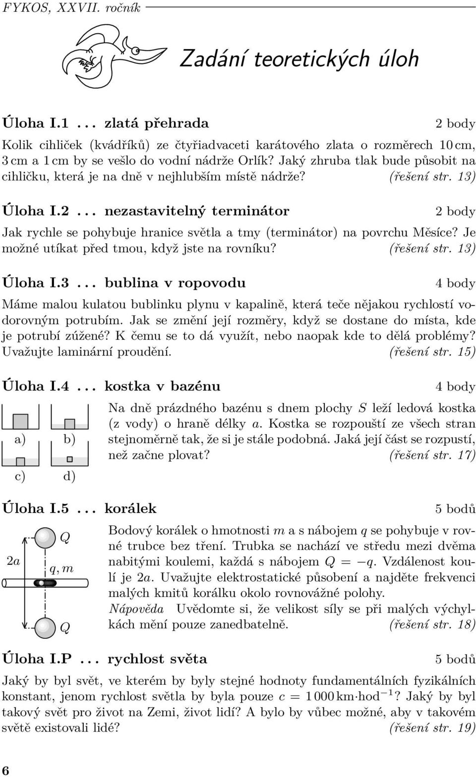 Jaký zhruba tlak bude působit na cihličku, která je na dně v nejhlubším místě nádrže? (řešení str. 13) Úloha I.2.