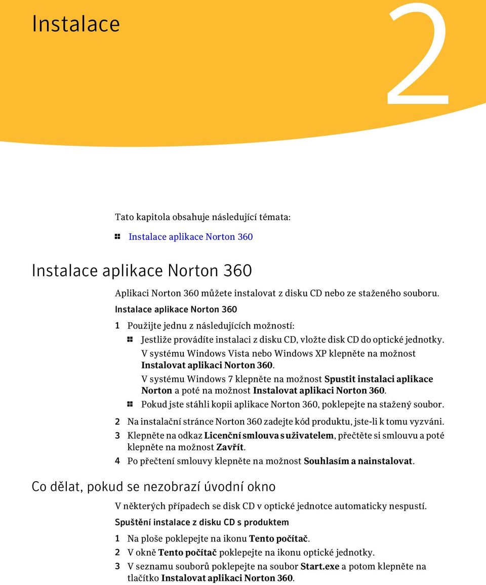 V systému Windows Vista nebo Windows XP klepněte na možnost Instalovat aplikaci Norton 360.
