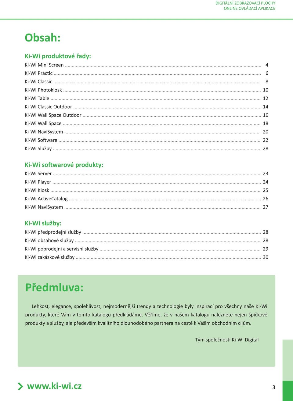 .. 23 Ki-Wi Player... 24 Ki-Wi Kiosk... 25 Ki-Wi ActiveCatalog... 26 Ki-Wi NaviSystem... 27 Ki-Wi služby: Ki-Wi předprodejní služby... 28 Ki-Wi obsahové služby... 28 Ki-Wi poprodejní a servisní služby.