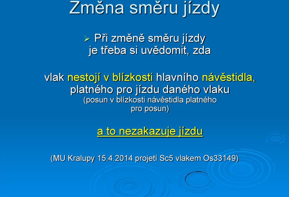 daného vlaku (posun v blízkosti návěstidla platného pro posun) a