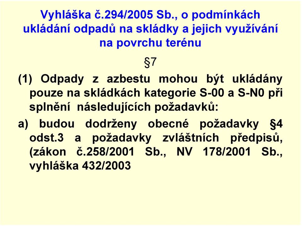 Odpady z azbestu mohou být ukládány pouze na skládkách kategorie S-00 a S-N0 při splnění