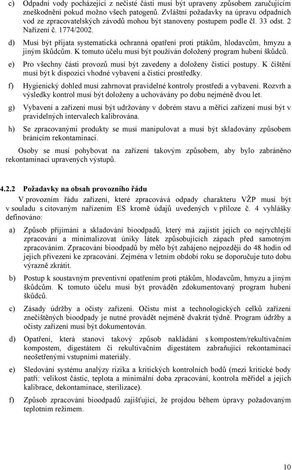 d) Musí být přijata systematická ochranná opatření proti ptákům, hlodavcům, hmyzu a jiným škůdcům. K tomuto účelu musí být používán doložený program hubení škůdců.