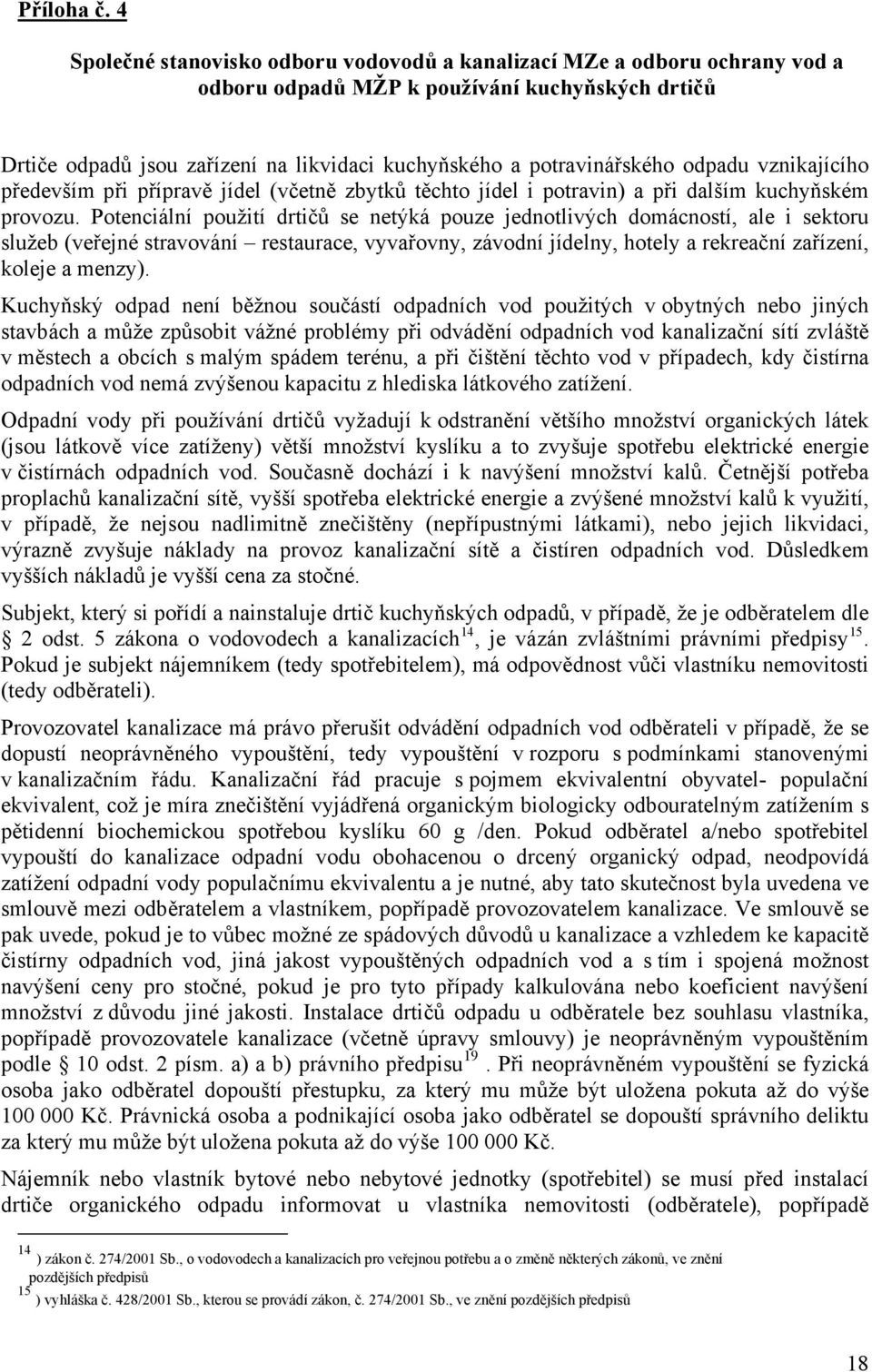 odpadu vznikajícího především při přípravě jídel (včetně zbytků těchto jídel i potravin) a při dalším kuchyňském provozu.