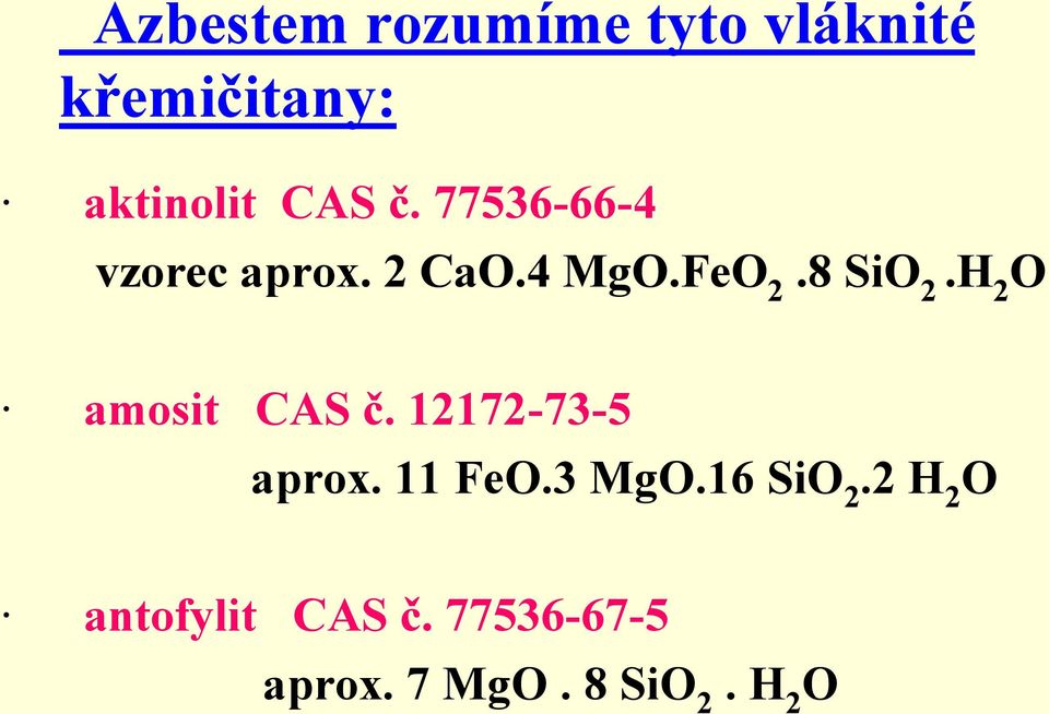 H 2 O amosit CAS č. 12172-73-5 aprox. 11 FeO.3 MgO.16 SiO 2.