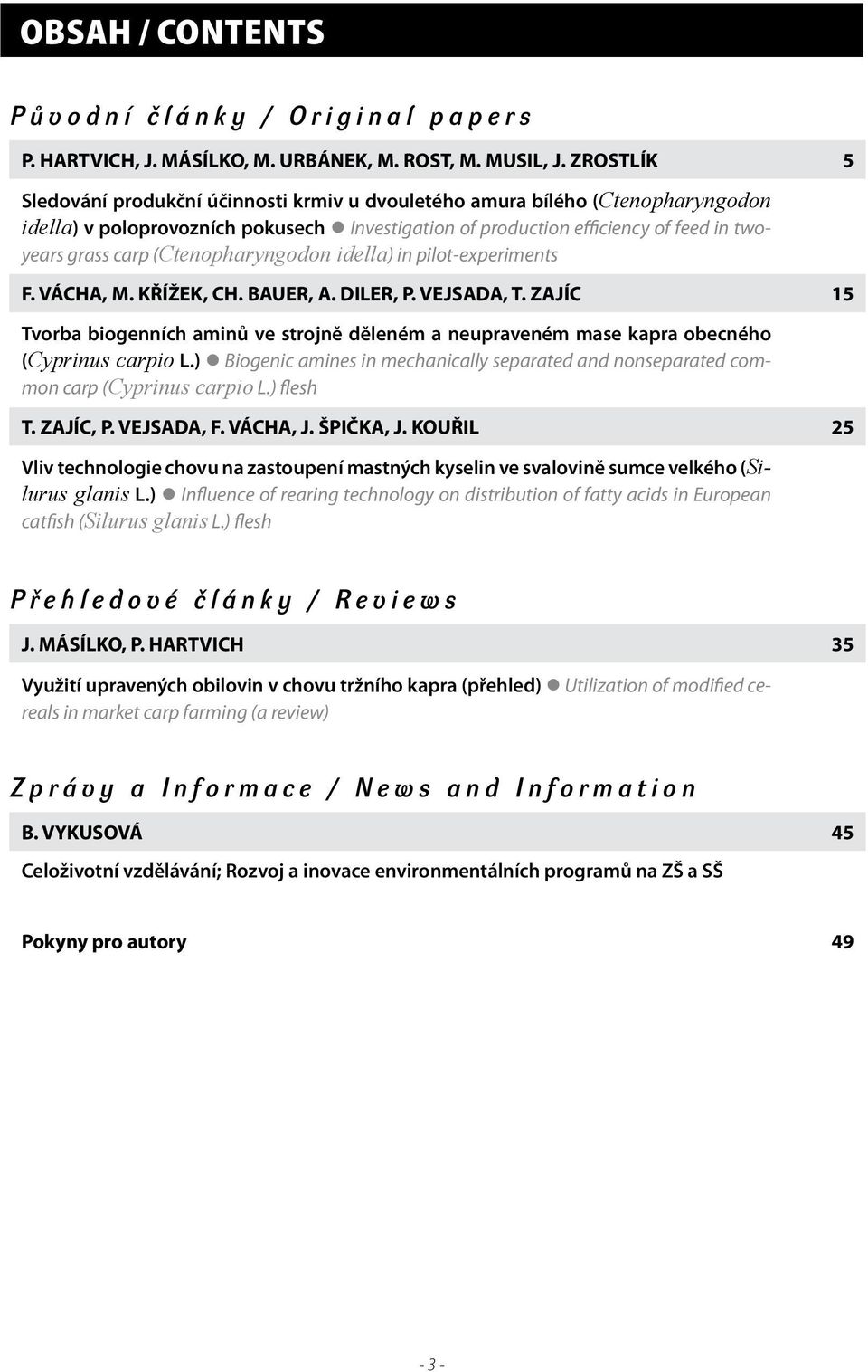 (Ctenopharyngodon idella) in pilot-experiments F. VÁCHA, M. KŘÍŽEK, CH. BAUER, A. DILER, P. VEJSADA, T.