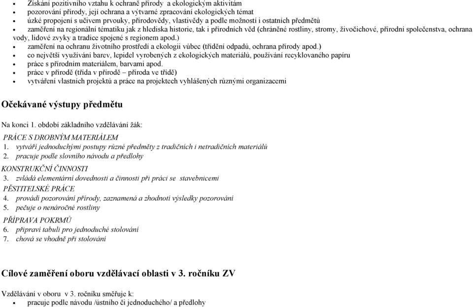 lidové zvyky a tradice spojené s regionem apod.) zaměření na ochranu životního prostředí a ekologii vůbec (třídění odpadů, ochrana přírody apod.