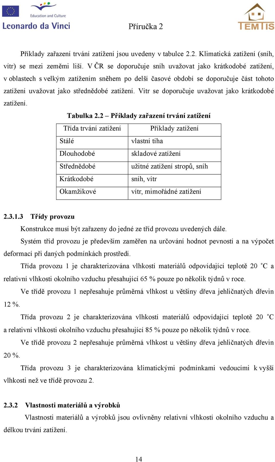 Vítr se doporučuje uvažovat jao rátodobé zatížení. Tabula.