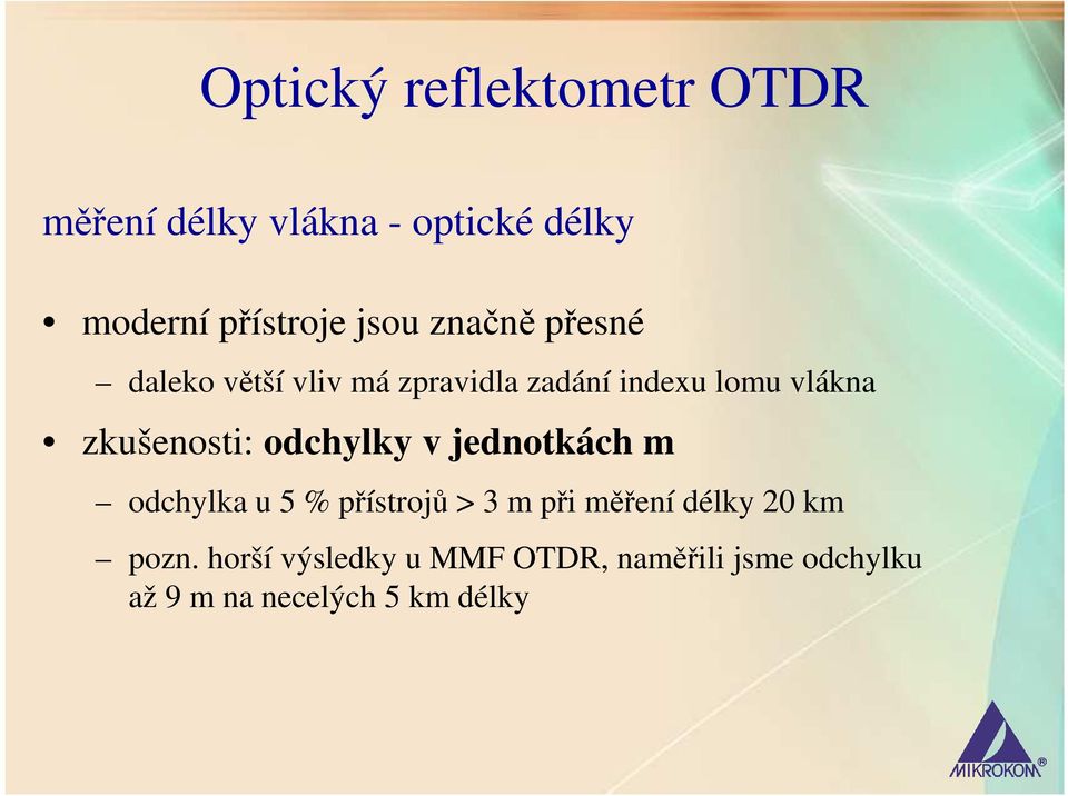 zkušenosti: odchylky v jednotkách m odchylka u 5 % přístrojů > 3 m při měření