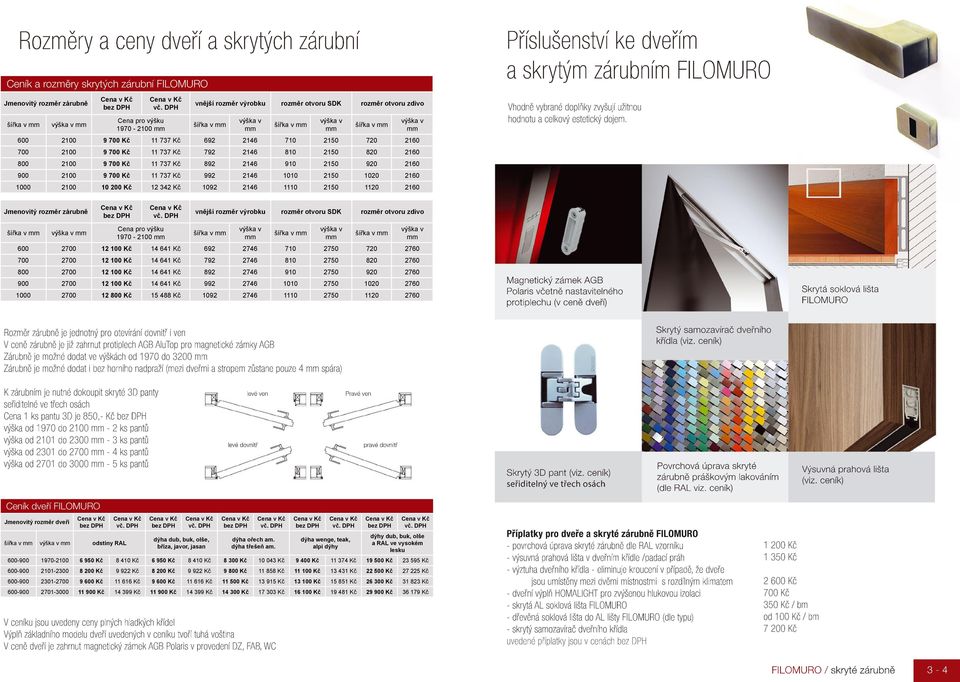 Kč 12 342 Kč 1092 2146 1110 2150 1120 2160 Příslušenství ke dveřím a skrytým zárubním FILOMURO Vhodně vybrané doplňky zvyšují užitnou hodnotu a celkový estetický dojem.