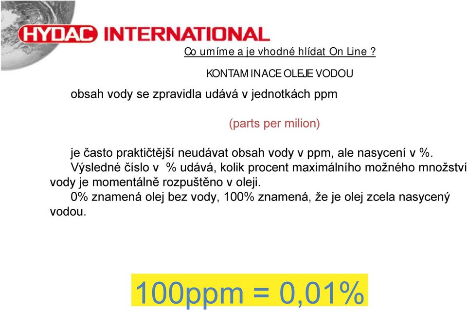 často praktičtější neudávat obsah vody v ppm, ale nasycení v %.