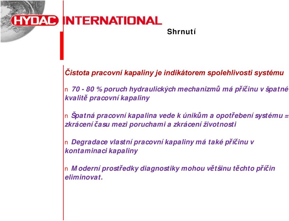 opotřebení systému = zkrácení času mezi poruchami a zkrácení životnosti Degradace vlastní pracovní